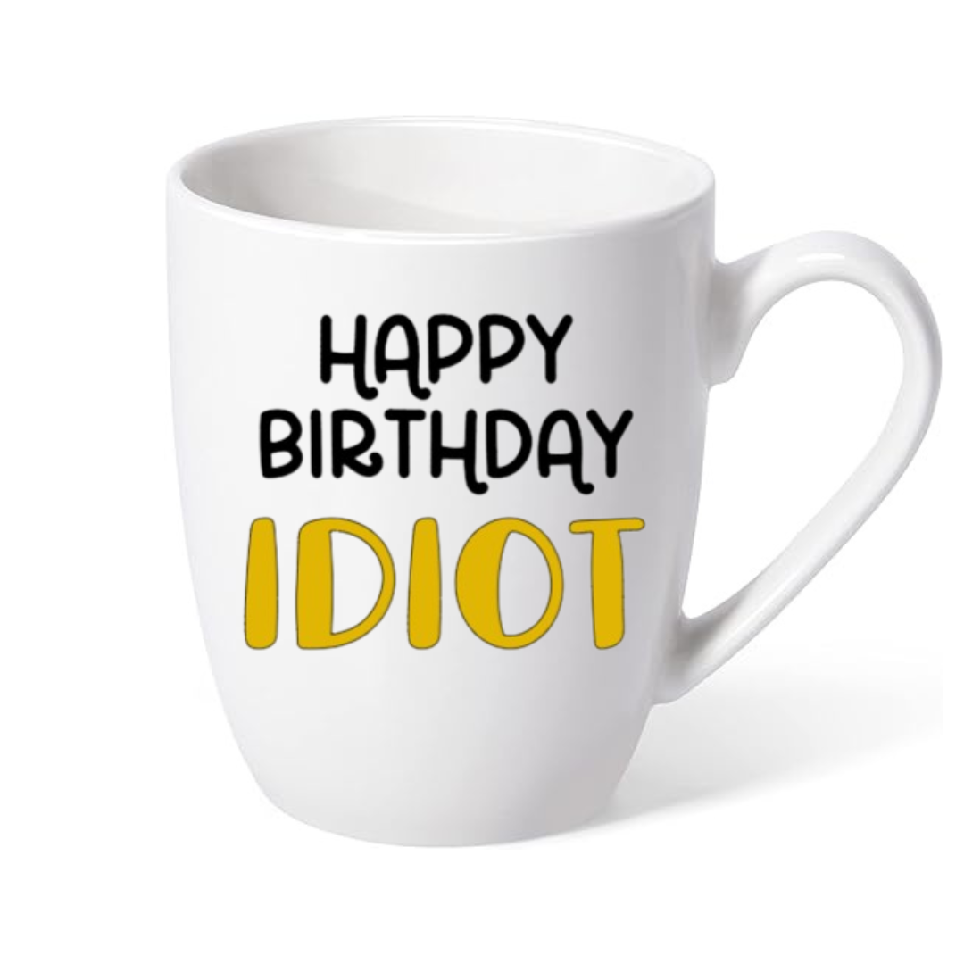 Happy Birthday Idiot - Coffee Mug