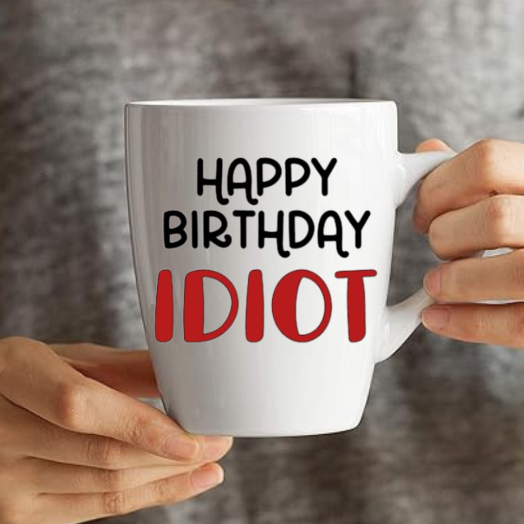 Happy Birthday Idiot - Coffee Mug