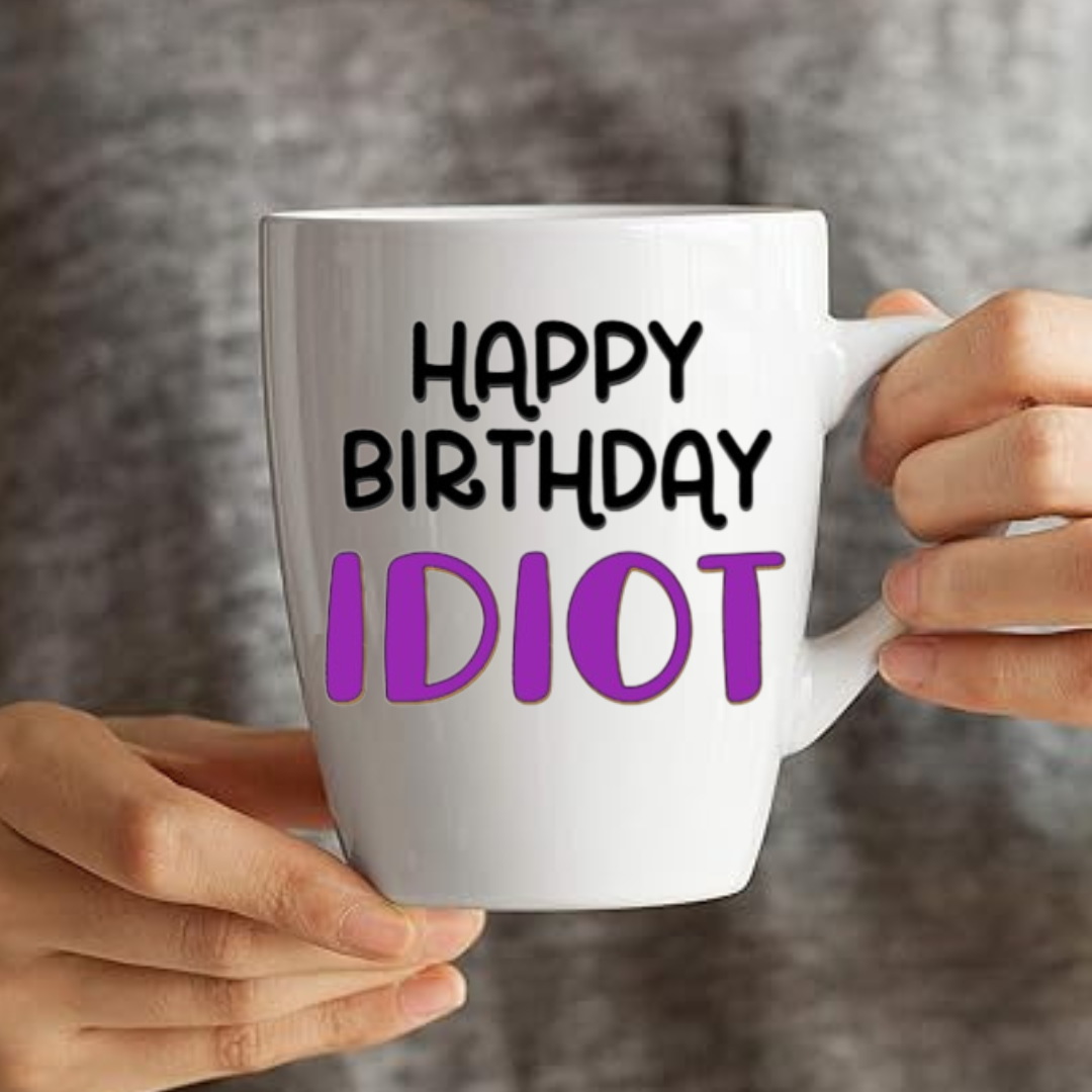 Happy Birthday Idiot - Coffee Mug