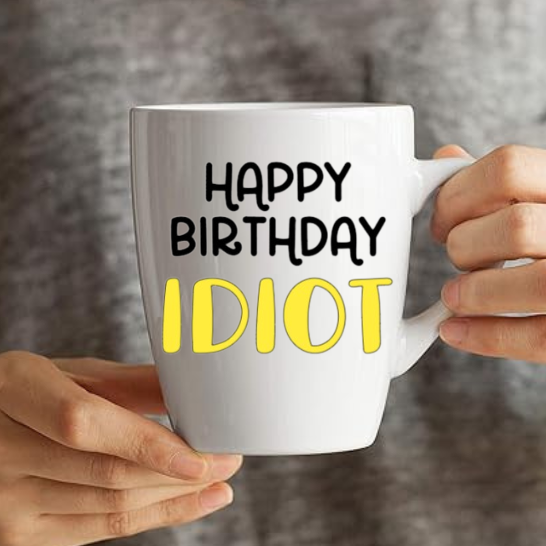 Happy Birthday Idiot - Coffee Mug