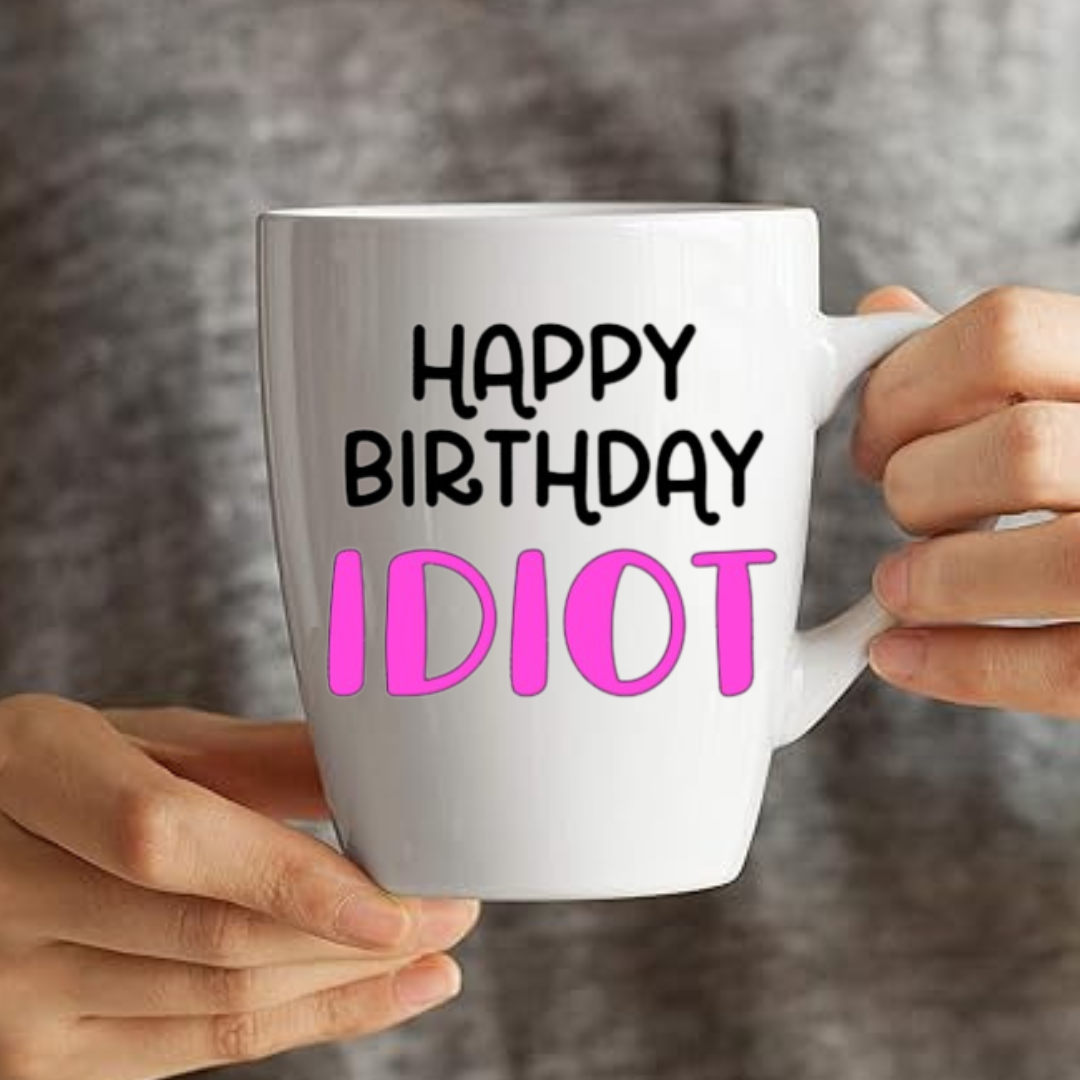 Happy Birthday Idiot - Coffee Mug