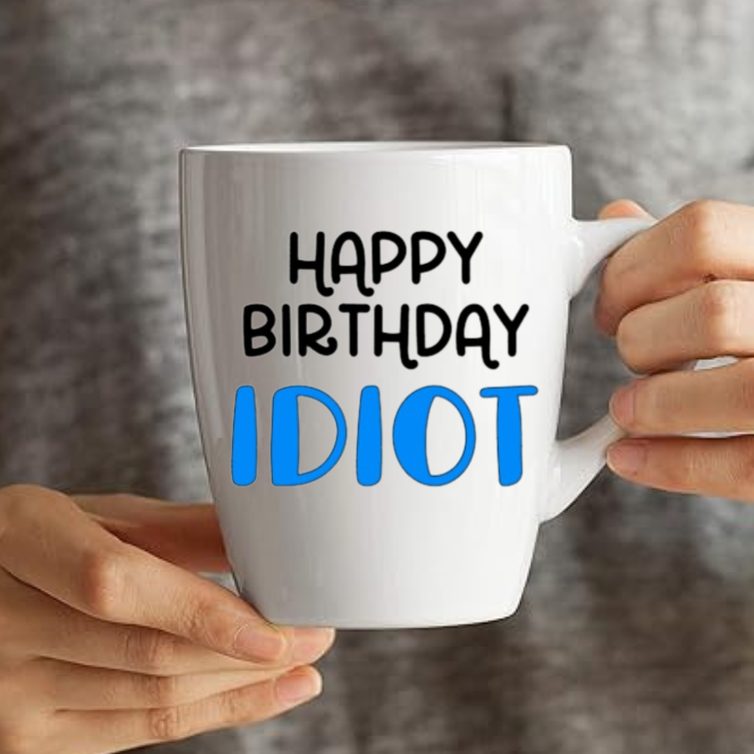 Happy Birthday Idiot - Coffee Mug