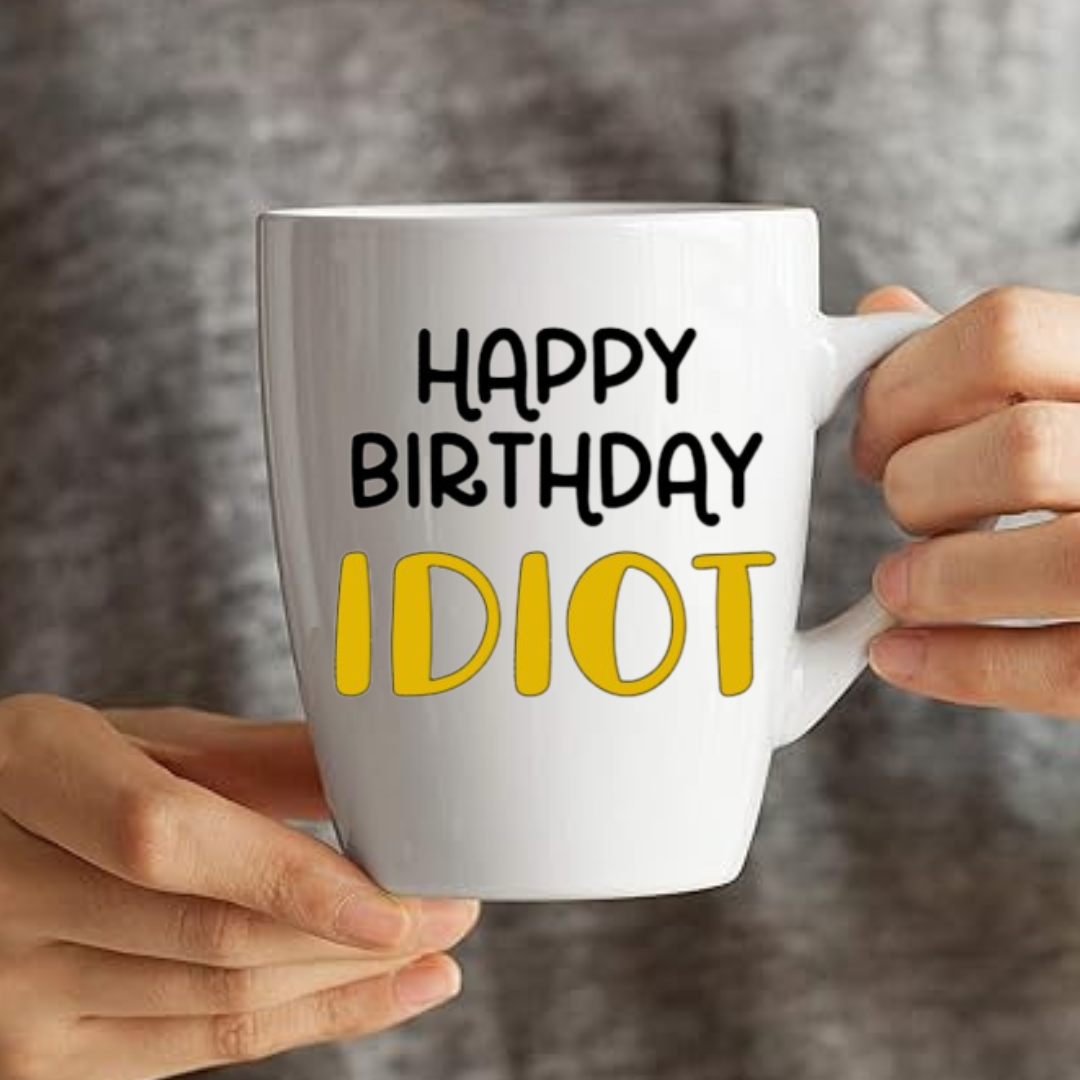 Happy Birthday Idiot - Coffee Mug