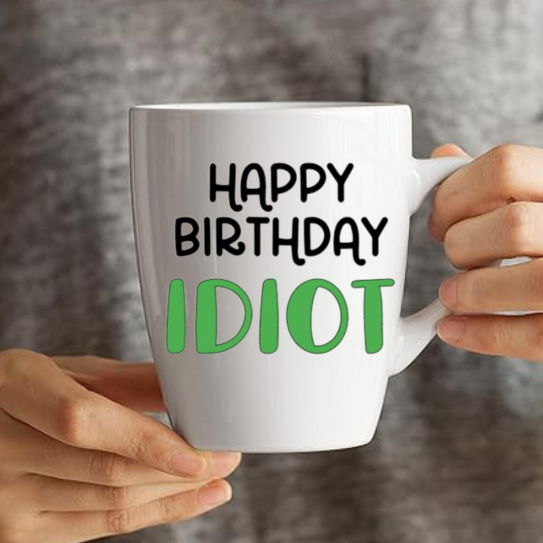 Happy Birthday Idiot - Coffee Mug